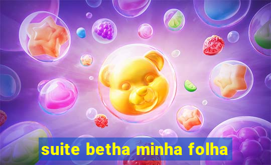 suite betha minha folha